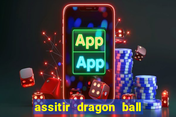 assitir dragon ball z dublado